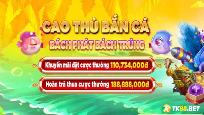 Khuyến mãi hoàn trả thua cược Bắn cá TK88