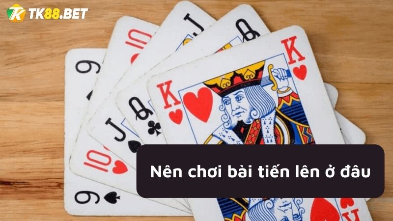 Đánh tiến lên ở đâu