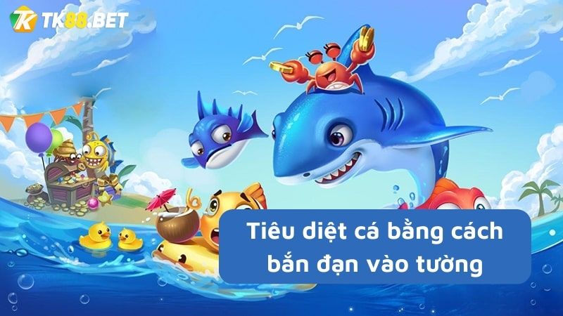 Tiêu diệt cá thông qua cách bắn vào tường